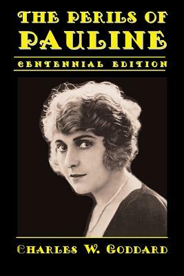 The Perils of Pauline: Centennial Edition by Charles W. Goddard