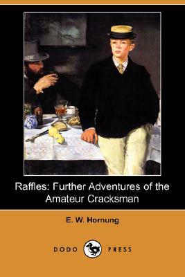 Raffles: Further Adventures of the Amateur Cracksman (Dodo Press) by E. W. Hornung