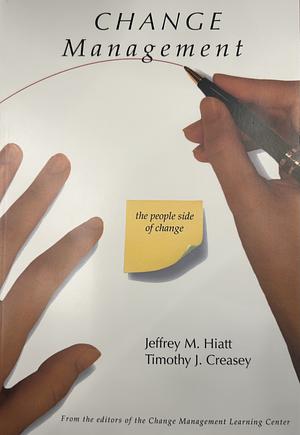 Change Management: The People Side of Change by Jeffrey M. Hiatt