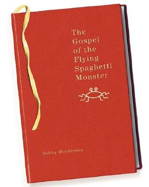 The Gospel of the Flying Spaghetti Monster by Bobby Henderson