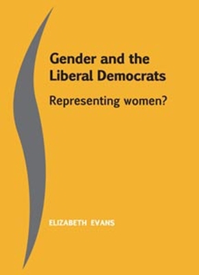 Gender and the Liberal Democrats: Representing Women? by Elizabeth Evans