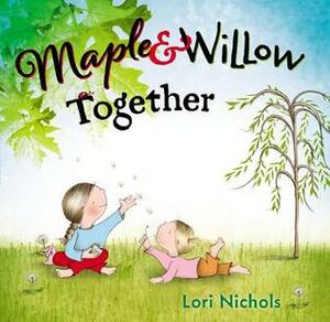 Maple & Willow Together by Lori Nichols