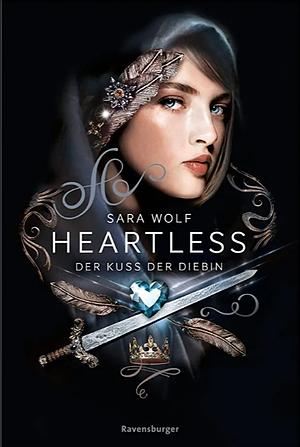 Heartless, Band 1: Der Kuss der Diebin by Sara Wolf