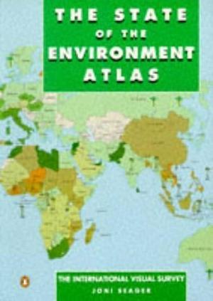 The State of the Environment Atlas by Peter Stott, Joni Seager, Clark Reed