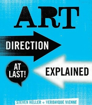 Art Direction Explained, At Last! by Veronique Vienne, Steven Heller