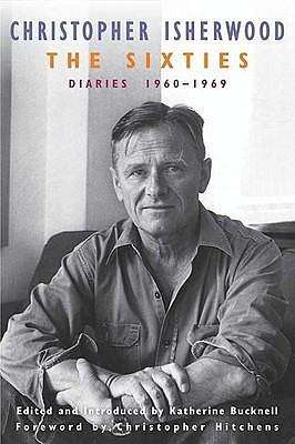 The Sixties: Diaries 1960–1969 by Christopher Hitchens, Christopher Isherwood, Christopher Isherwood