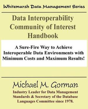 Data Interoperability Community of Interest Handbook by Michael M. Gorman