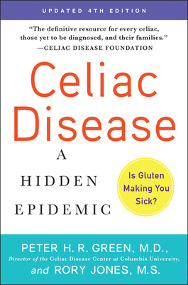 Celiac Disease (Updated 4th Edition): A Hidden Epidemic by Rory Jones, Peter H.R. Green