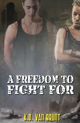 A Freedom to Fight For by K. D. Van Brunt