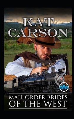 Mail Order Brides of The West by Kat Carson