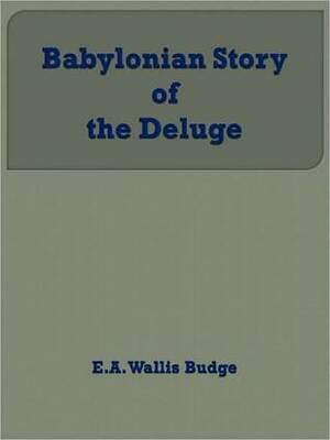 The Babylonian Story Of The Deluge 1920 by E.A. Wallis Budge