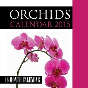 Orchids Calendar 2015: 16 Month Calendar by James Bates