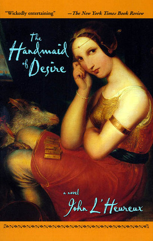 Handmaid of Desire by John L'Heureux
