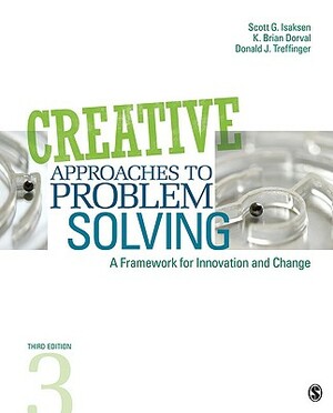 Creative Approaches to Problem Solving: A Framework for Innovation and Change by K. Brian Dorval, Scott G. Isaksen, Donald J. Treffinger