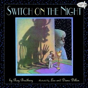 Switch on the Night by Diane Dillon, Ray Bradbury, Leo Dillon