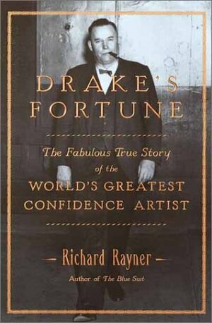 Drake's Fortune: The Fabulous True Story of the World's Greatest Confidence Artist by Richard Rayner