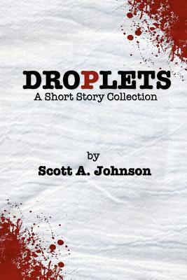 Droplets: A Short Story Collection by Scott a. Johnson