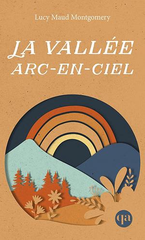 La vallée arc-en-ciel by L.M. Montgomery