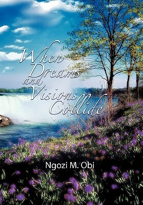 When Dreams and Visions Collide by Ngozi M. Obi