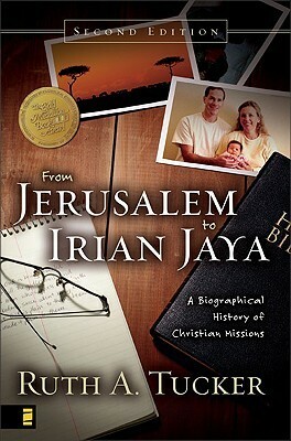 From Jerusalem to Irian Jaya: A Biographical History of Christian Missions by Ruth A. Tucker