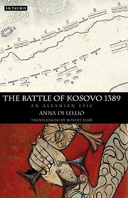 The Battle of Kosovo 1389: An Albanian Epic by Anna Di Lellio