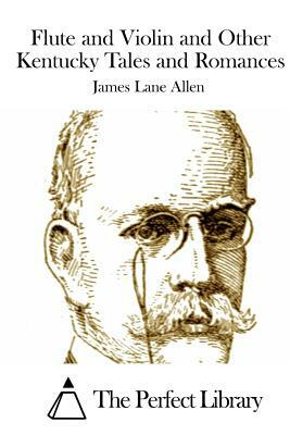 Flute and Violin and Other Kentucky Tales and Romances by James Lane Allen