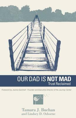 Our Dad Is Not Mad: Trust Reclaimed by Lindsey D. Osborne