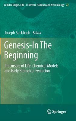 Genesis - In the Beginning: Precursors of Life, Chemical Models and Early Biological Evolution by 