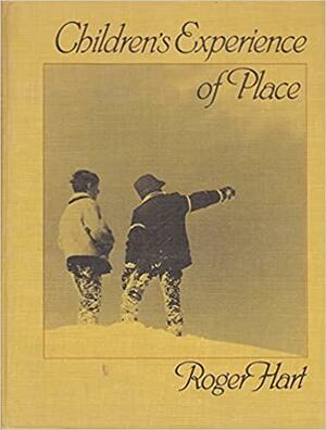 Children's Experience Of Place by Roger Hart