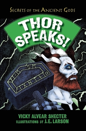 Thor Speaks!: A Guide to the Realms by the Norse God of Thunder by J.E. Larson, Vicky Alvear Shecter