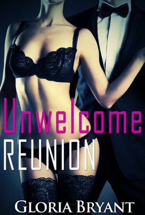 Unwelcome Reunion (A Sexy Short Story) by Gloria Bryant