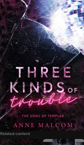 Three Kinds of Trouble by Anne Malcom