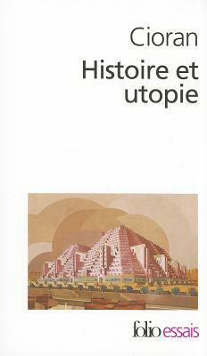 Histoire et utopie by Emil M. Cioran