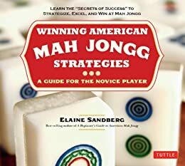 Winning American Mah Jongg Strategies: A Guide for the Novice Player by Elaine Sandberg