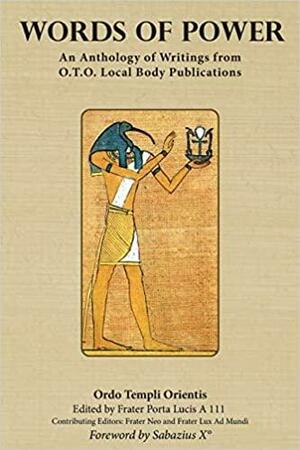 Words of Power: An Anthology of Writings from O.T.O. Local Body Publications by Sabazius X°, Frater Neo, United States Grand Lodge, Frater Lux Ad Mundi, David R. Jones, Frater Porta Lucis A 111, Ordo Templi Orientis