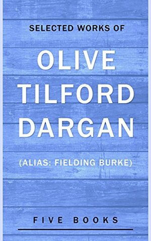 Selected Works of Olive Tilford Dargan by Fielding Burke, Olive Tilford Dargan