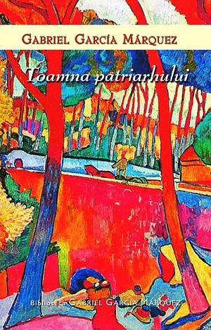 Toamna patriarhului by Gabriel García Márquez
