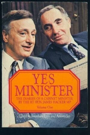 YES MINISTER. The Diaries of a Cabinet Minister by the Rt Hon James Hacker MP. Volume 1 by Jonathan; Jay, Antony Lynn