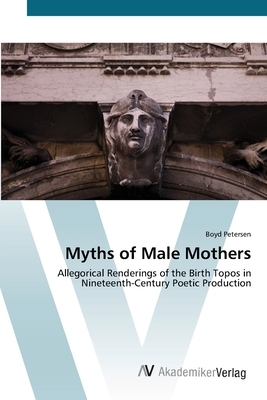 Myths of Male Mothers by Boyd Petersen