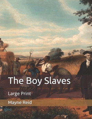 The Boy Slaves: Large Print by Mayne Reid