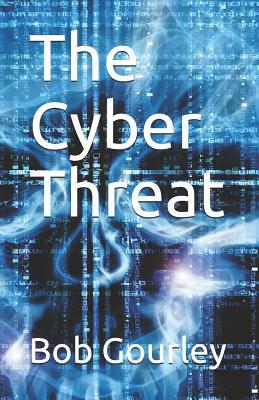 The Cyber Threat by Bob Gourley