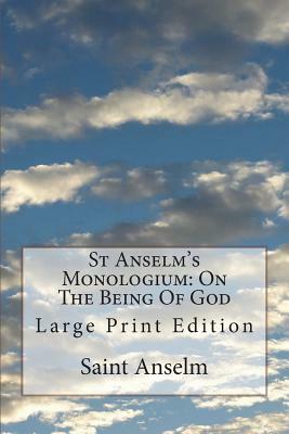 St Anselm's Monologium: On The Being Of God: Large Print Edition by Saint Anselm