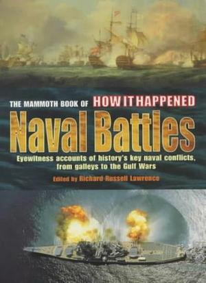 The Mammoth Book of how it Happened: Naval Battles by Richard Russell Lawrence