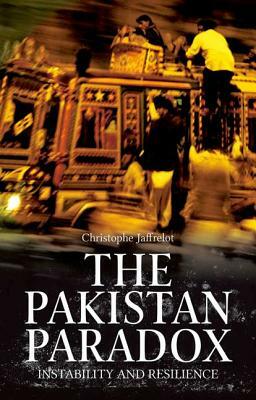 The Pakistan Paradox: Instability and Resilience by Christropher Jaffrelot