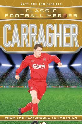 Carragher: From the Playground to the Pitch by Tom Oldfield, Matt Oldfield