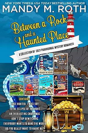 Between a Rock and a Haunted Place: A Collection of Cozy Paranormal Mystery Romances by Mandy M. Roth