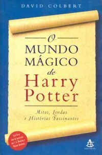 O mundo mágico de Harry Potter: Mitos, lendas e histórias fascinantes by David Colbert, Rosa Amanda Strausz