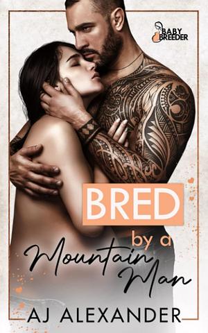 Bred by the Mountain Man by AJ Alexander