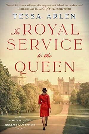 In Royal Service to the Queen: A Novel of the Queen's Governess by Tessa Arlen