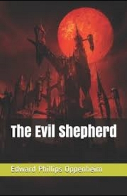 The Evil Shepherd Illustrated by Edward Phillips Oppenheim